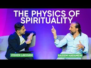 The Physics of Spirituality | Nassim Haramein with Vishen Lakhiani