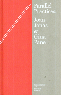 Parallel Practices: Joan Jonas &amp; Gina Pane - Contemporary Arts Museum Houston 