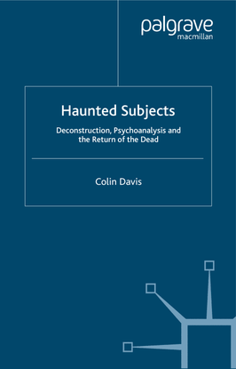 colin-davis-haunted-subjects_-deconstruction-psychoanalysis-and-the-return-of-the-dead-2007-palgrave-macmillan-libgen.lc.pdf