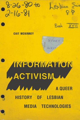  Information Activism: A Queer History of Lesbian Media Technologies (introduction) - Cait McKinney