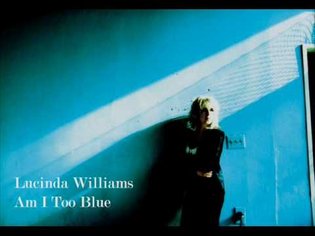 Lucinda Williams - Am I Too Blue
