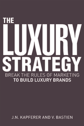 Jean-Noel_Kapferer-_Vincent_Bastien_The_Luxury_Strategy_Break_the_Rules_of_Marketing_to_Build_Luxury_Brands__2009.pdf