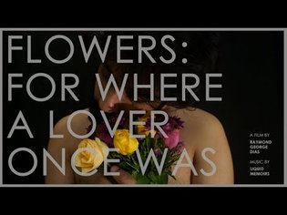 Flowers: For Where A Lover Once Was | Indie Short Film