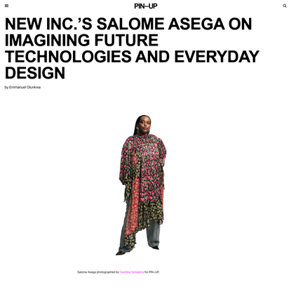 PIN–UP | NEW INC.’S SALOME ASEGA ON IMAGINING FUTURE TECHNOLOGIES AND EVERYDAY DESIGN