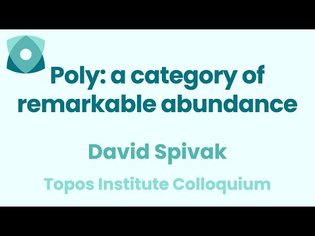 David Spivak: "Poly: a category of remarkable abundance"