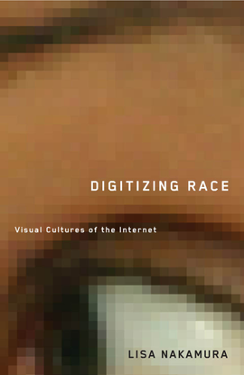  	 Digitizing race : visual cultures of the Internet - Nakamura, Lisa