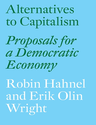 Alternatives to Capitalism: Proposals for a Democratic Economy cover - Robin Hahnel, Erik Olin Wright