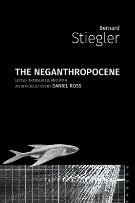 The Neganthropocene — Bernard Stiegler, 2018